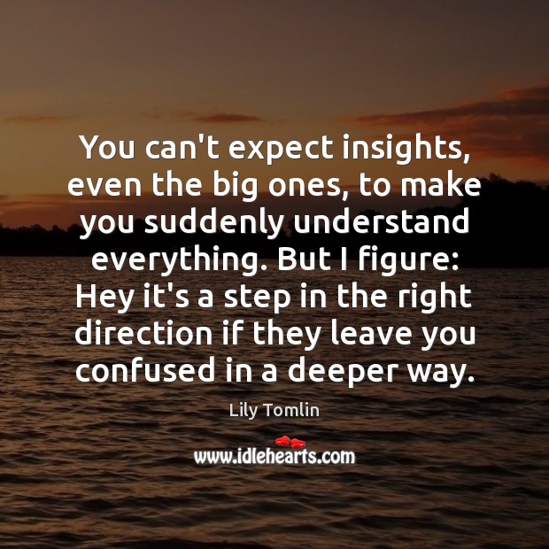 You can’t expect insights, even the big ones, to make you suddenly Image