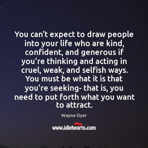 You can’t expect to draw people into your life who are kind, Image