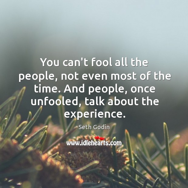 You can’t fool all the people, not even most of the time. Seth Godin Picture Quote