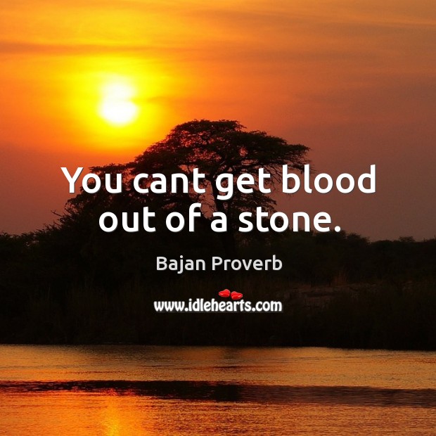 You cant get blood out of a stone. Bajan Proverbs Image
