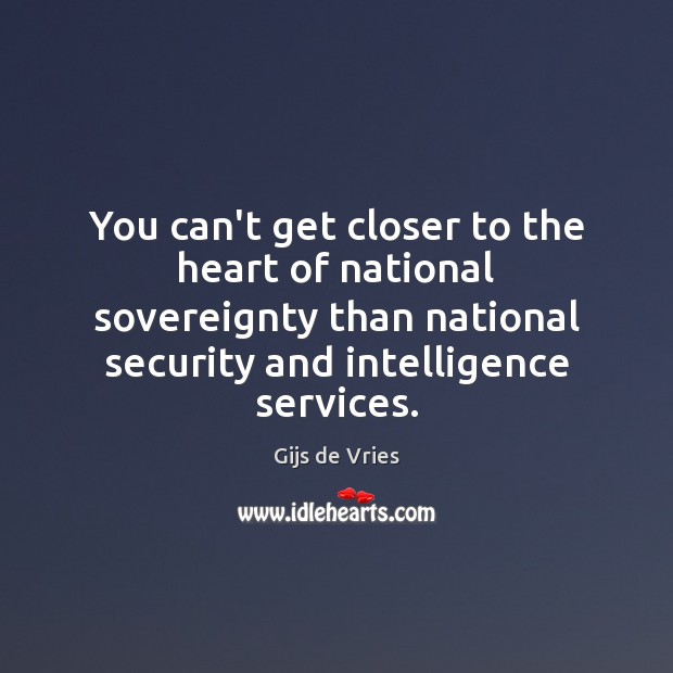 You can’t get closer to the heart of national sovereignty than national Gijs de Vries Picture Quote