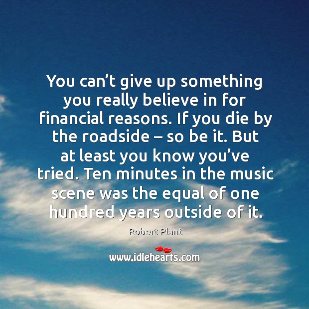 You can’t give up something you really believe in for financial reasons. Image