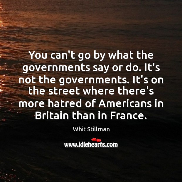 You can’t go by what the governments say or do. It’s not Image
