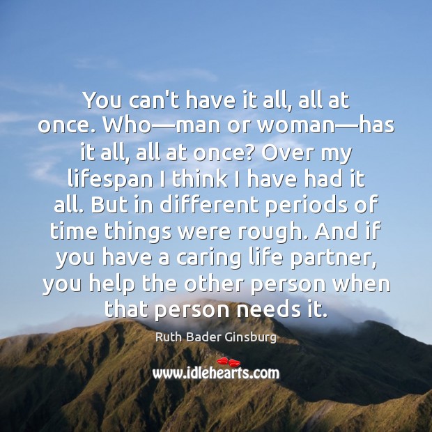 You can’t have it all, all at once. Who—man or woman— Care Quotes Image