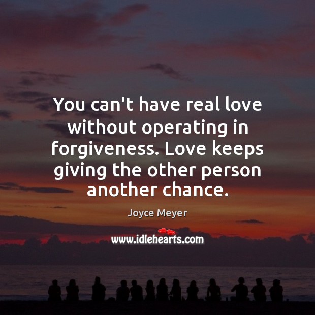 You can’t have real love without operating in forgiveness. Love keeps giving Joyce Meyer Picture Quote