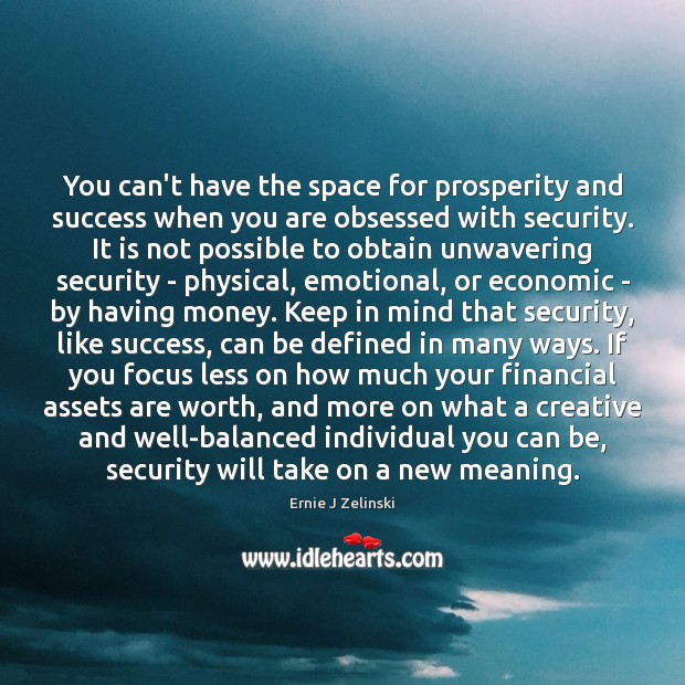 You can’t have the space for prosperity and success when you are Ernie J Zelinski Picture Quote