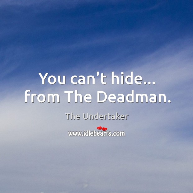 You can’t hide… from The Deadman. Image