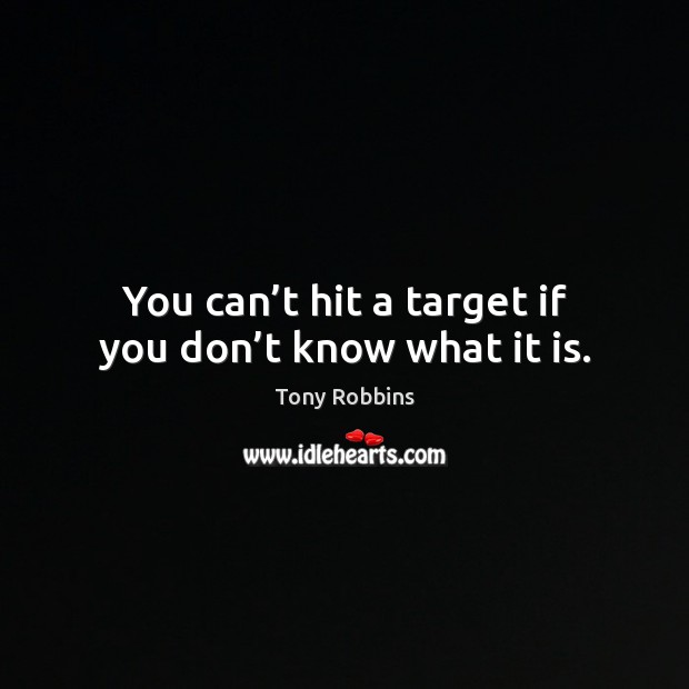 You can’t hit a target if you don’t know what it is. Image