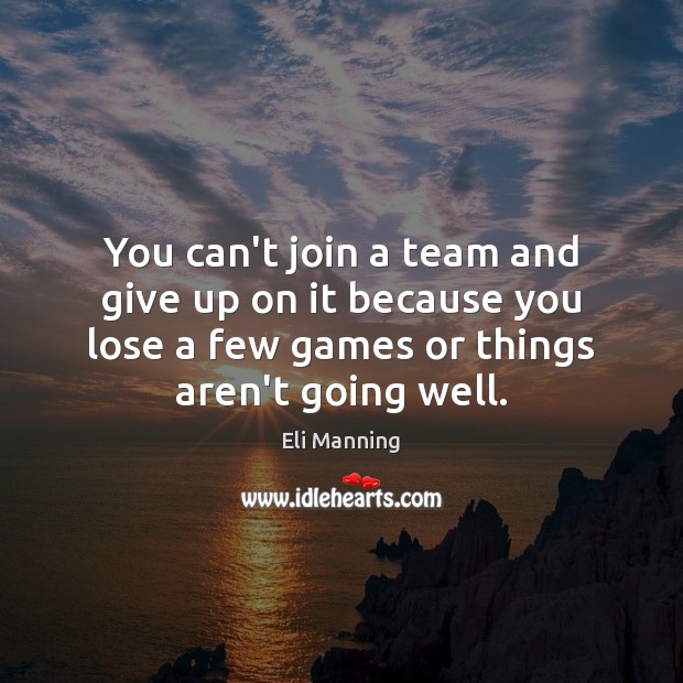 You can’t join a team and give up on it because you Image