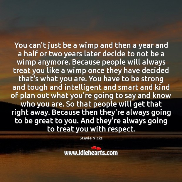 You can’t just be a wimp and then a year and a Be Strong Quotes Image