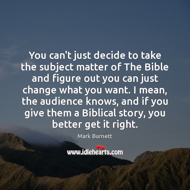You can’t just decide to take the subject matter of The Bible Mark Burnett Picture Quote