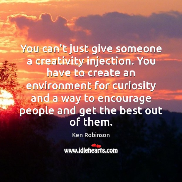 You can’t just give someone a creativity injection. You have to create Image