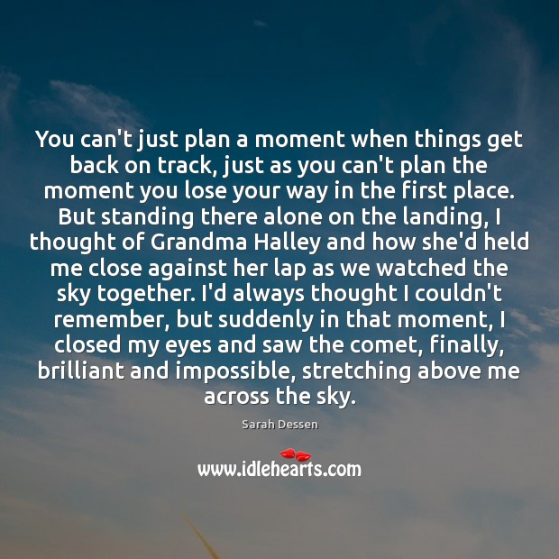 You can’t just plan a moment when things get back on track, Sarah Dessen Picture Quote