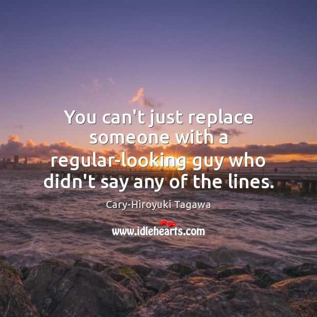 You can’t just replace someone with a regular-looking guy who didn’t say any of the lines. Image