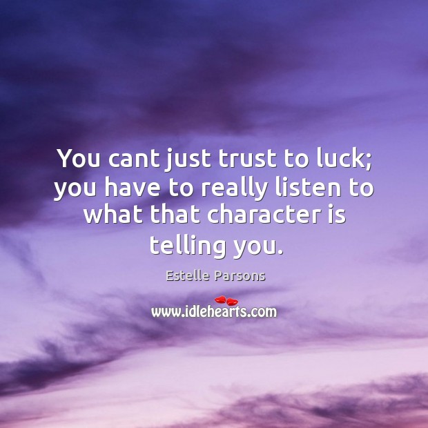 You cant just trust to luck; you have to really listen to Image