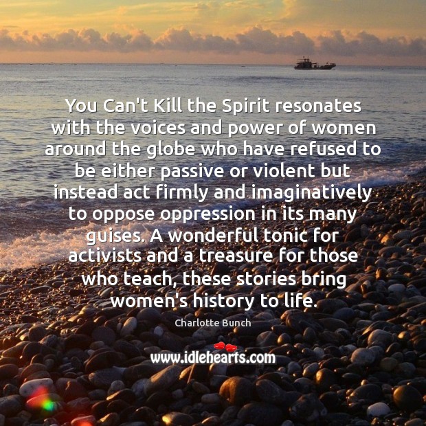 You Can’t Kill the Spirit resonates with the voices and power of Charlotte Bunch Picture Quote
