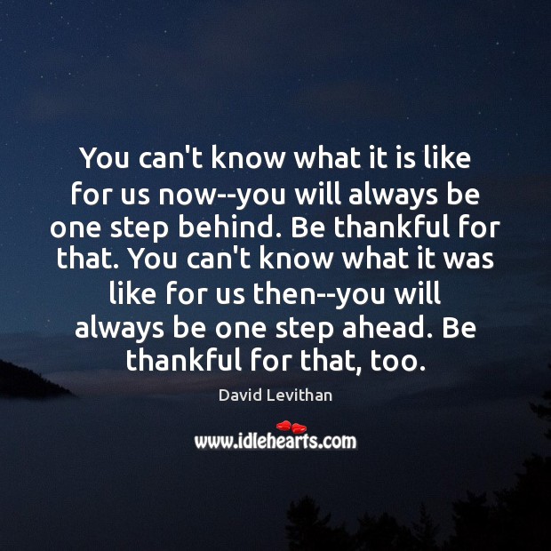 You can’t know what it is like for us now–you will always David Levithan Picture Quote