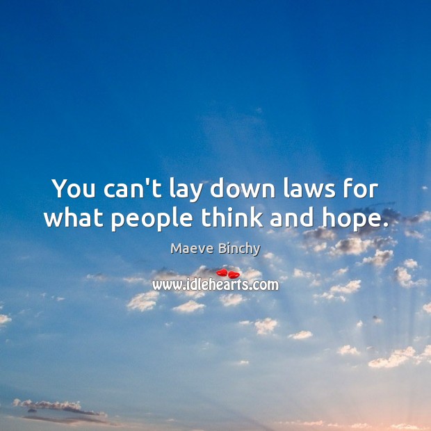You can’t lay down laws for what people think and hope. Maeve Binchy Picture Quote