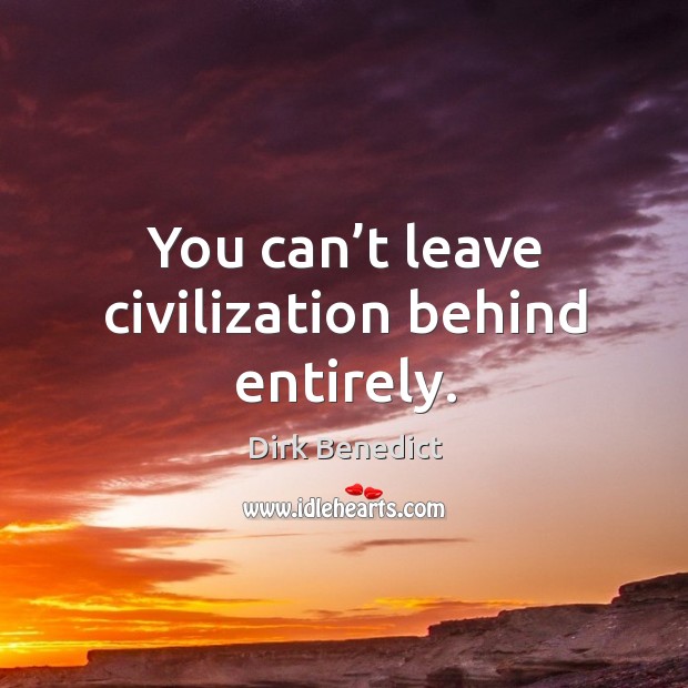 You can’t leave civilization behind entirely. Image