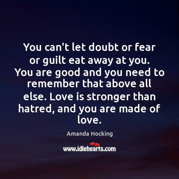 You can’t let doubt or fear or guilt eat away at you. Amanda Hocking Picture Quote