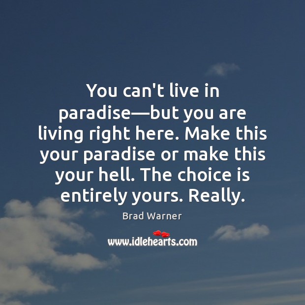 You can’t live in paradise—but you are living right here. Make Brad Warner Picture Quote