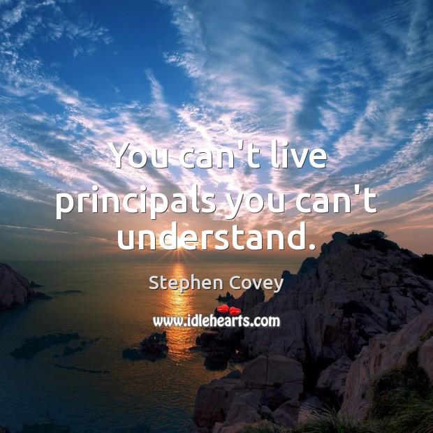You can’t live principals you can’t understand. Image