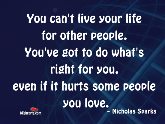 You’ve got to do what’s right for you Nicholas Sparks Picture Quote