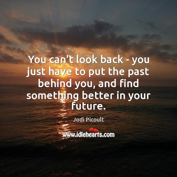 You can’t look back – you just have to put the past Image
