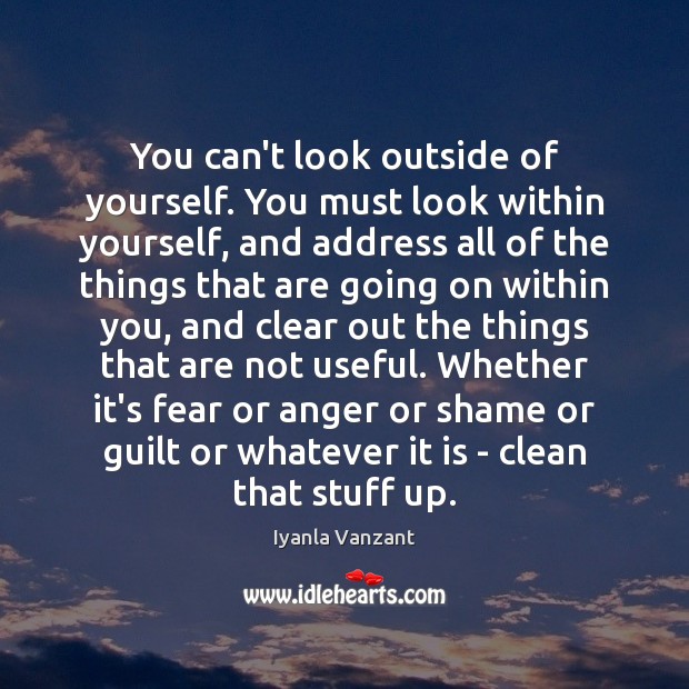 You can’t look outside of yourself. You must look within yourself, and Iyanla Vanzant Picture Quote