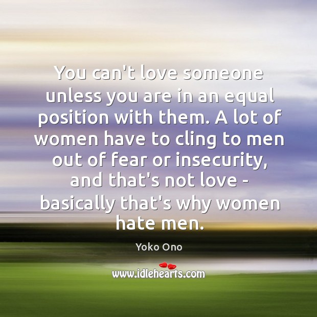 You can’t love someone unless you are in an equal position with Love Someone Quotes Image