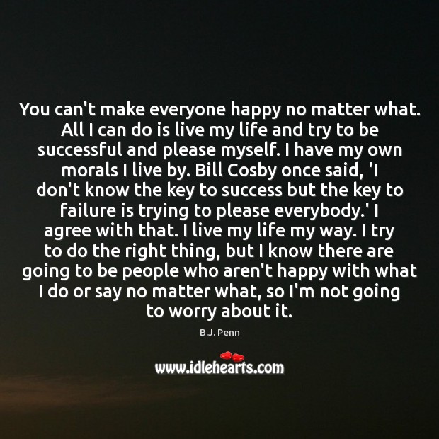 You can’t make everyone happy no matter what. All I can do To Be Successful Quotes Image