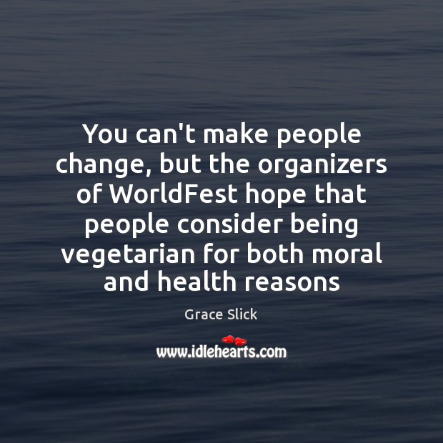 You can’t make people change, but the organizers of WorldFest hope that Health Quotes Image