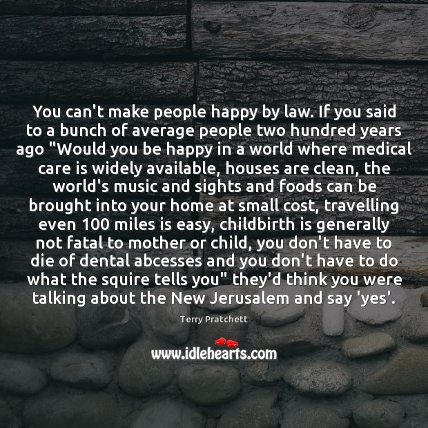 You can’t make people happy by law. If you said to a Medical Quotes Image