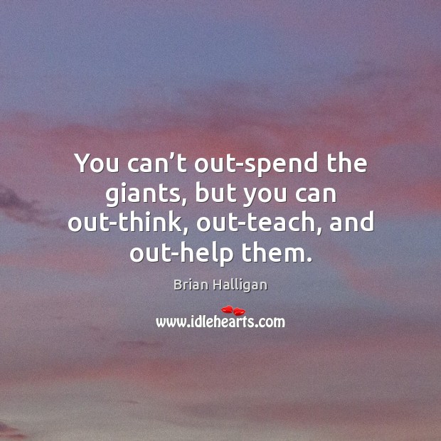 You can’t out-spend the giants, but you can out-think, out-teach, and out-help them. Image