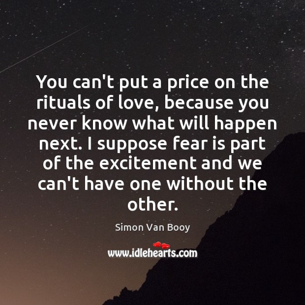 You can’t put a price on the rituals of love, because you Simon Van Booy Picture Quote