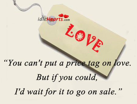 You can’t put a price tag on love. But if you could Image