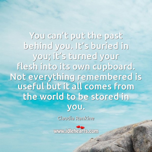 You can’t put the past behind you. It’s buried in Image
