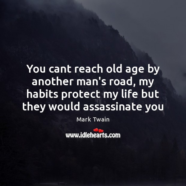 You cant reach old age by another man’s road, my habits protect Image