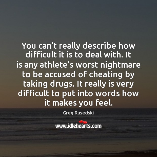 You can’t really describe how difficult it is to deal with. It Greg Rusedski Picture Quote