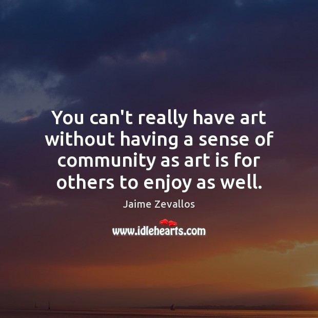 You can’t really have art without having a sense of community as Image