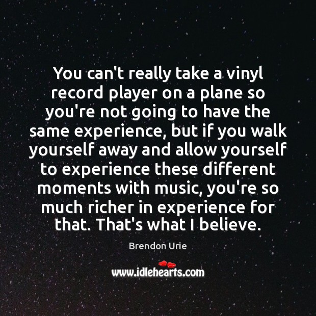 You can’t really take a vinyl record player on a plane so Brendon Urie Picture Quote