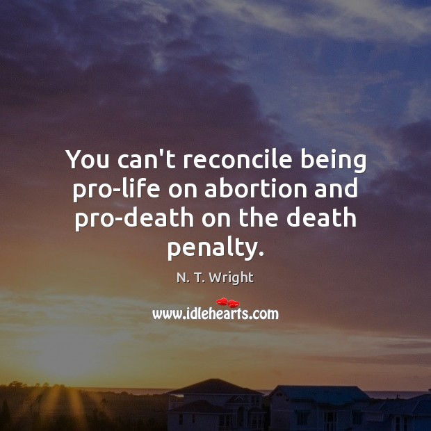 You can’t reconcile being pro-life on abortion and pro-death on the death penalty. Image