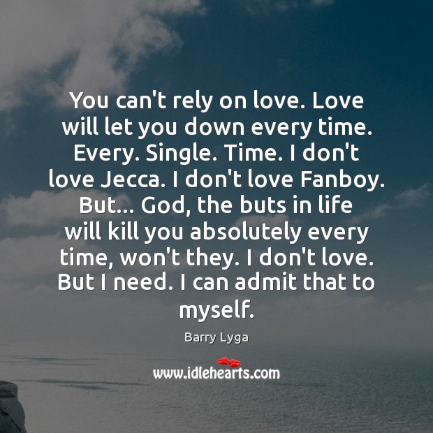 You can’t rely on love. Love will let you down every time. Image