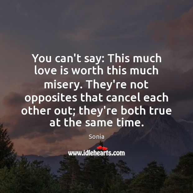 You can’t say: This much love is worth this much misery. They’re Sonia Picture Quote