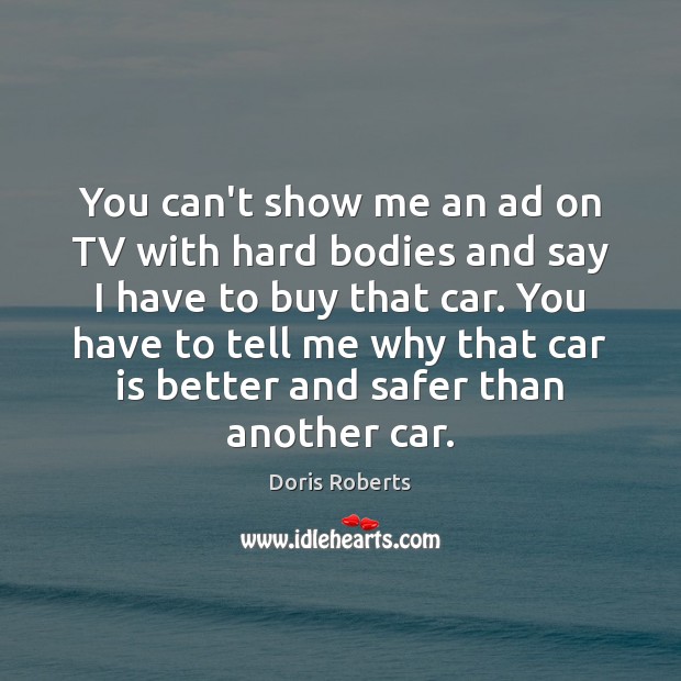 You can’t show me an ad on TV with hard bodies and Car Quotes Image