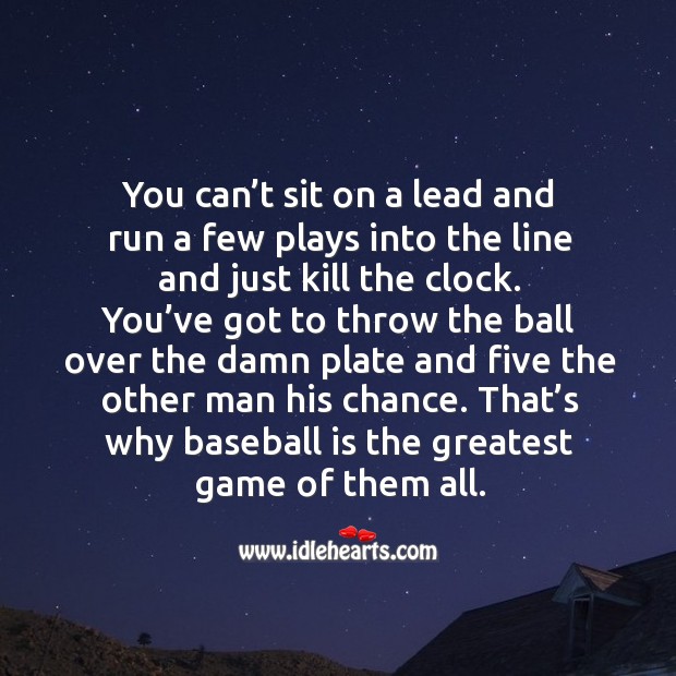 You can’t sit on a lead and run a few plays into the line and just kill the clock. Image