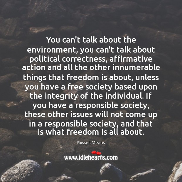 You can’t talk about the environment, you can’t talk about political correctness, 