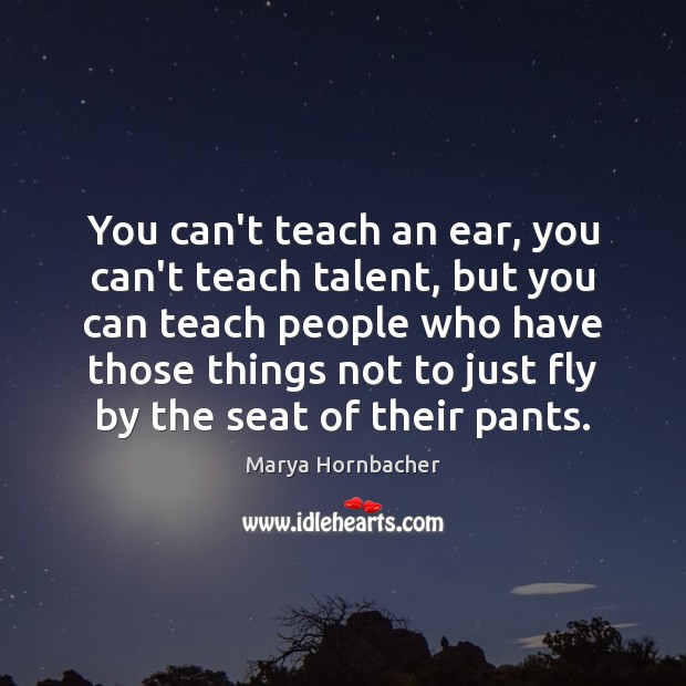 You can’t teach an ear, you can’t teach talent, but you can Image