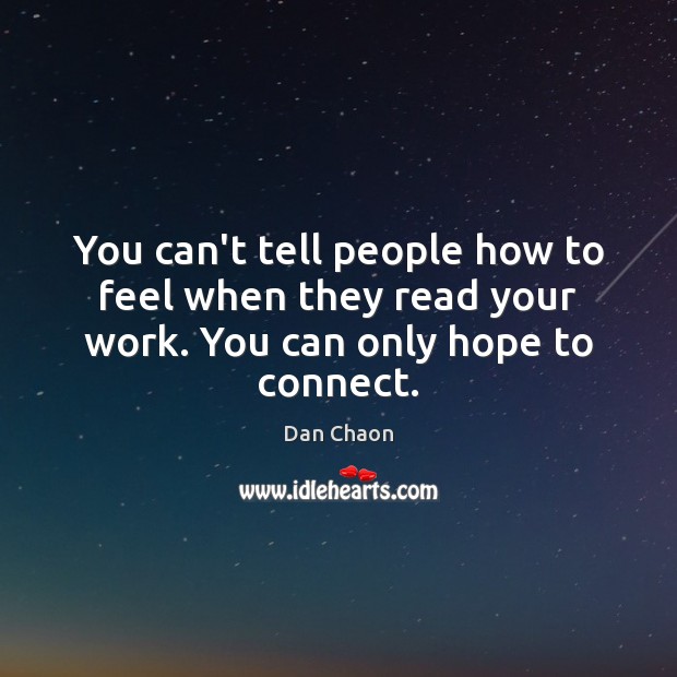 You can’t tell people how to feel when they read your work. You can only hope to connect. Image