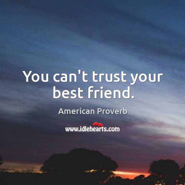 You can’t trust your best friend. Best Friend Quotes Image